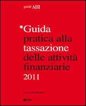 Immagine di Guida pratica alla tassazione delle attività finanziarie 2011